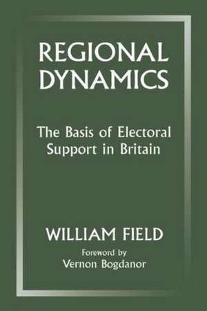 Regional Dynamics: The Basis of Electoral Support in Britain de William Field