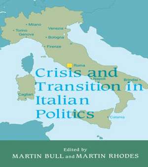 Crisis and Transition in Italian Politics de Martin Bull