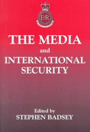 The Media and International Security de Stephen Badsey