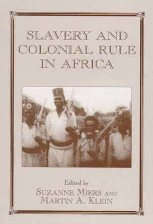 Slavery and Colonial Rule in Africa de Martin A. Klein