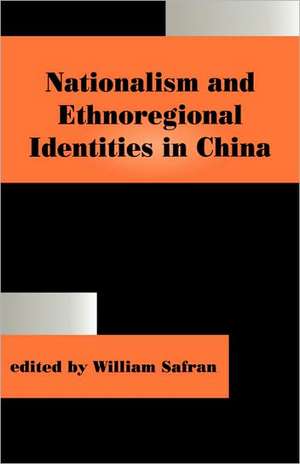 Nationalism and Ethnoregional Identities in China de Safran William