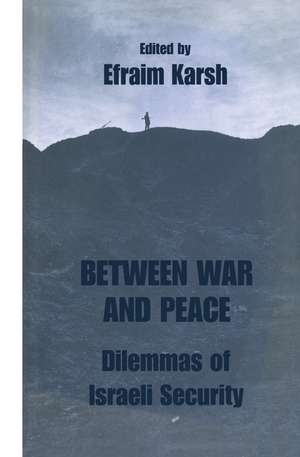 Between War and Peace: Dilemmas of Israeli Security de Efraim Karsh