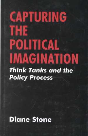 Capturing the Political Imagination: Think Tanks and the Policy Process de Diane Stone