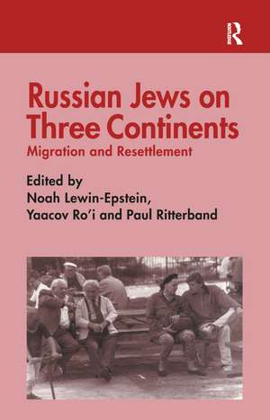 Russian Jews on Three Continents: Migration and Resettlement de Noah Lewin-Epstein