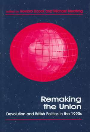 Remaking the Union: Devolution and British Politics in the 1990s de Howard Elcock