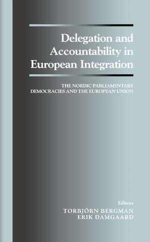 Delegation and Accountability in European Integration: The Nordic Parliamentary Democracies and the European Union de Torbjorn Bergman