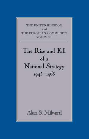 The Rise and Fall of a National Strategy: The UK and The European Community: Volume 1 de Alan S. Milward