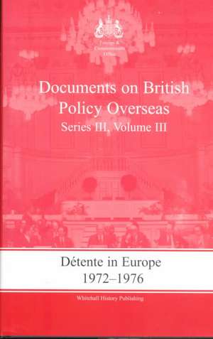 Detente in Europe, 1972-1976: Documents on British Policy Overseas, Series III, Volume III de Gill Bennett