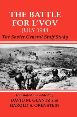 The Battle for L'vov July 1944: The Soviet General Staff Study de David Glantz