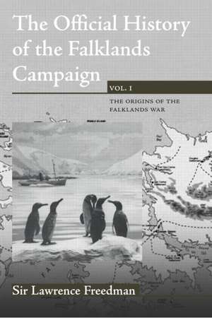 The Official History of the Falklands Campaign, Volume 1: The Origins of the Falklands War de Lawrence Freedman