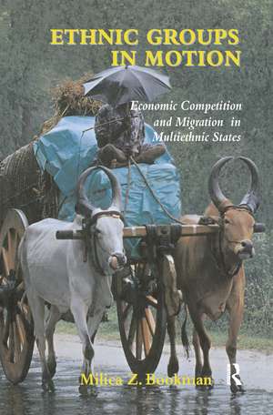 Ethnic Groups in Motion: Economic Competition and Migration in Multi-Ethnic States de Milica Z. Bookman