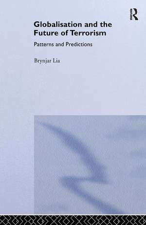 Globalisation and the Future of Terrorism: Patterns and Predictions de Brynjar Lia