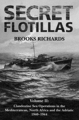 Secret Flotillas: Vol. I: Clandestine Sea Operations to Brittany, 1940-1944 de Brooks Richards