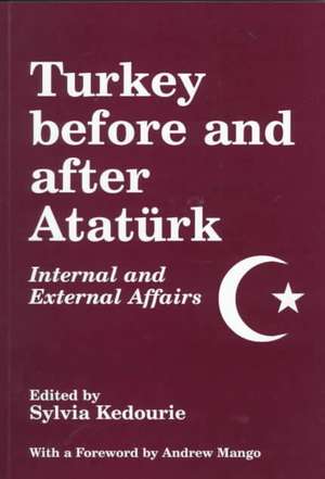 Turkey Before and After Ataturk: Internal and External Affairs de Sylvia Kedourie