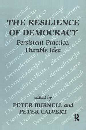 The Resilience of Democracy: Persistent Practice, Durable Idea de Peter Burnell