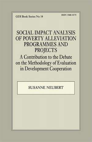 Social Impact Analysis of Poverty Alleviation Programmes and Projects: A Contribution to the Debate on the Methodology of Evaluation in Development Co-operation de Susanne Neubert