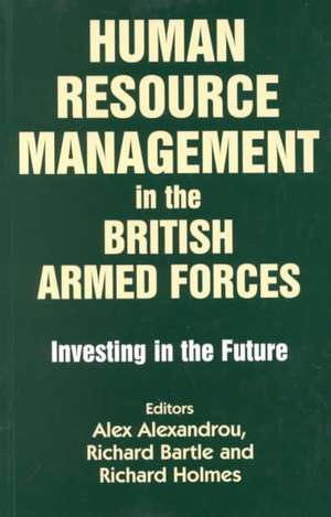 Human Resource Management in the British Armed Forces: Investing in the Future de Alex Alexandreou