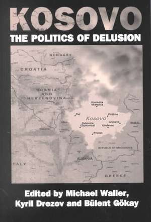 Kosovo: the Politics of Delusion de Kyril Drezov