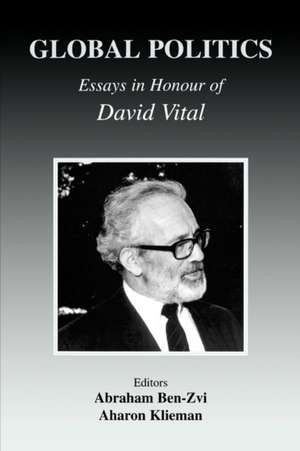 Global Politics: Essays in Honour of David Vital de Abraham Ben-Zvi