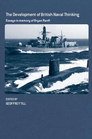 The Development of British Naval Thinking: Essays in Memory of Bryan Ranft de Geoffrey Till