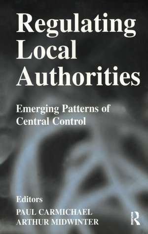 Regulating Local Authorities: Emerging Patterns of Central Control de Paul Carmichael