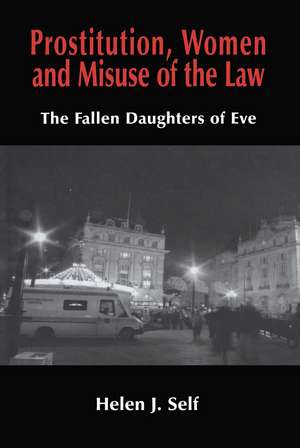 Prostitution, Women and Misuse of the Law: The Fallen Daughters of Eve de Helen J. Self