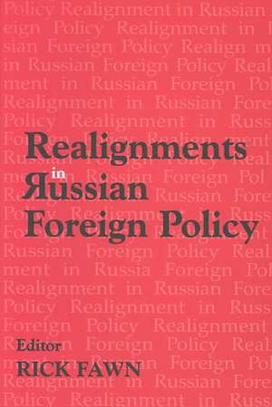 Realignments in Russian Foreign Policy de Rick Fawn