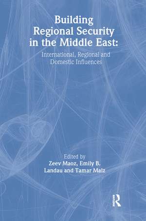 Building Regional Security in the Middle East: Domestic, Regional and International Influences de Emily B. Landau