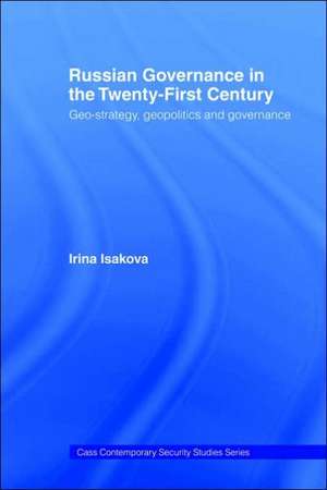 Russian Governance in the 21st Century: Geo-Strategy, Geopolitics and New Governance de Irina Isakova