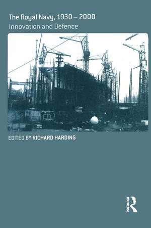 The Royal Navy 1930-1990: Innovation and Defense de Richard Harding