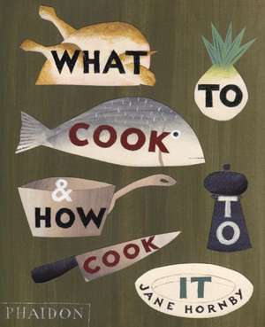 Hornby, J: What to Cook and How to Cook It