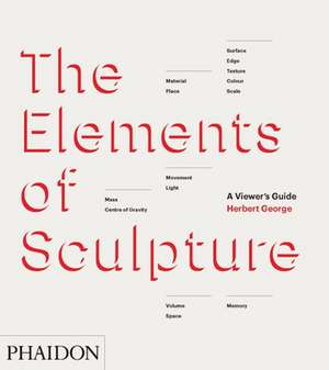 The Elements of Sculpture de Herbert George