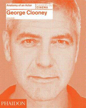 George Clooney: Anatomy of an Actor de Jeremy Smith