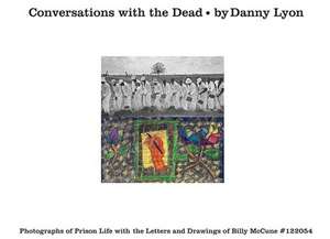 Conversations with the Dead de Danny Lyon