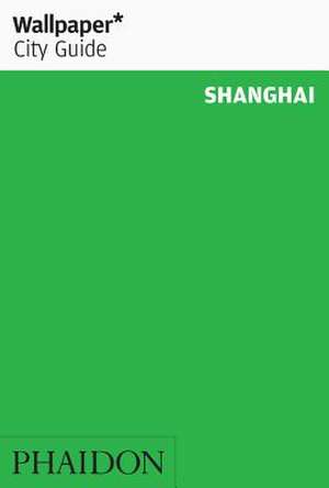 Wallpaper* City Guide Shanghai de Wallpaper