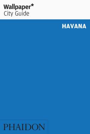 Wallpaper* City Guide Havana de Wallpaper