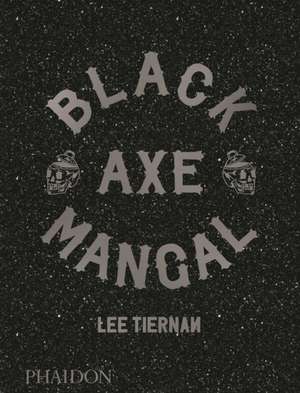 Black Axe Mangal de Lee Tiernan