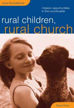 Rural Children, Rural Church: Mission Oportunities in the Countryside de Rona Orme