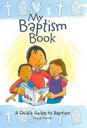 My Baptism Book (Paperback): A Child's Guide to Baptism de Diana Murrie