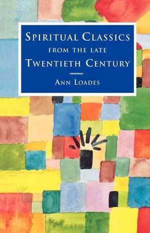 Spiritual Classics from the Late Twentieth Century de Ann Loades