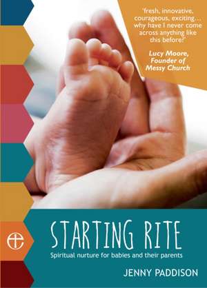 Starting Rite: Spiritual Nurture for Babies and Their Parents de Jenny Paddison