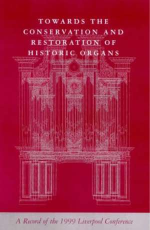 Towards the Conservation and Restoration of Historic Organs de Jim Berrow