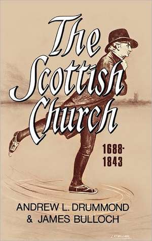 The Scottish Church 1688-1843 de Andrew L. Drummond