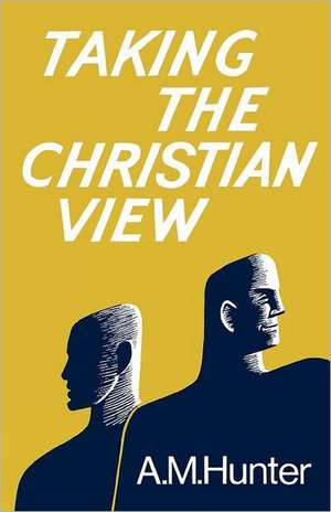 Taking the Christian View de A. M. Hunter