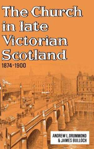 The Church in Late Victorian Scotland 1874-1900 de Andrew Landale Drummond