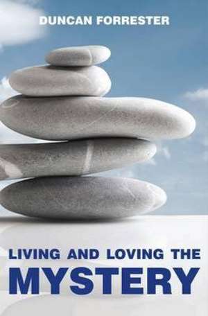 Living and Loving the Mystery de Forrester Duncan B