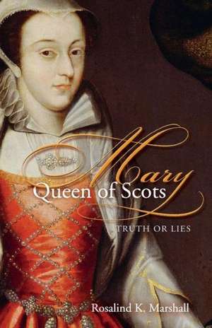 Mary Queen of Scots de Rosalind K. Marshall