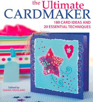 The Ultimate Cardmaker de Sarah Crosland