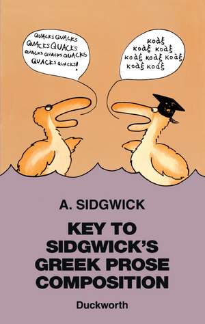 Key to Sidgwick's Greek Prose Composition de A. Sidgwick