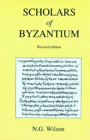 Scholars of Byzantium de Ng Wilson